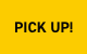 PICK UP!